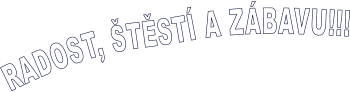 RADOST, TST A ZBAVU!!!